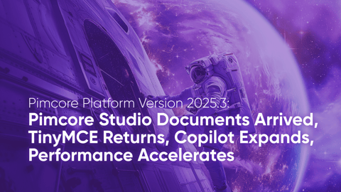 Pimcore Platform Version 2025.3: Pimcore Studio Documents Arrived, TinyMCE Returns, Copilot Expands, Performance Accelerates